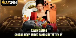 33WIN Casino - Choáng Ngợp Trước Sảnh Giải Trí Tiền Tỷ