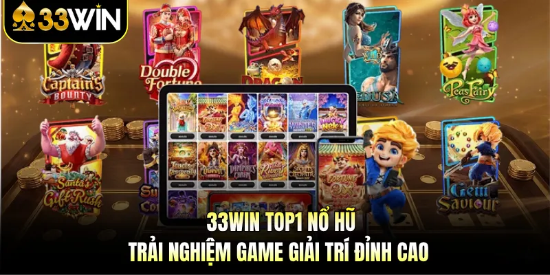 33Win Top1 Nổ Hũ | Trải Nghiệm Game Giải Trí Đỉnh Cao 1 33Win Top1 Nổ Hũ | Trải Nghiệm Game Giải Trí Đỉnh Cao