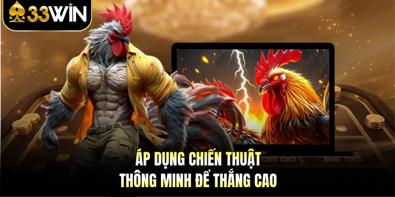Áp dụng chiến thuật thông minh để thắng cao