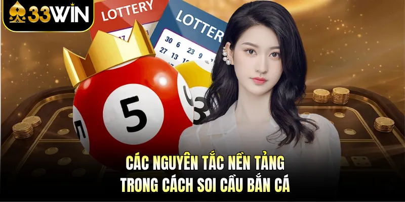 Các nguyên tắc nền tảng trong cách soi cầu bắn cá