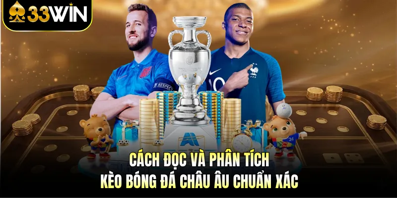 Cách đọc và phân tích kèo bóng đá châu Âu chuẩn xác 