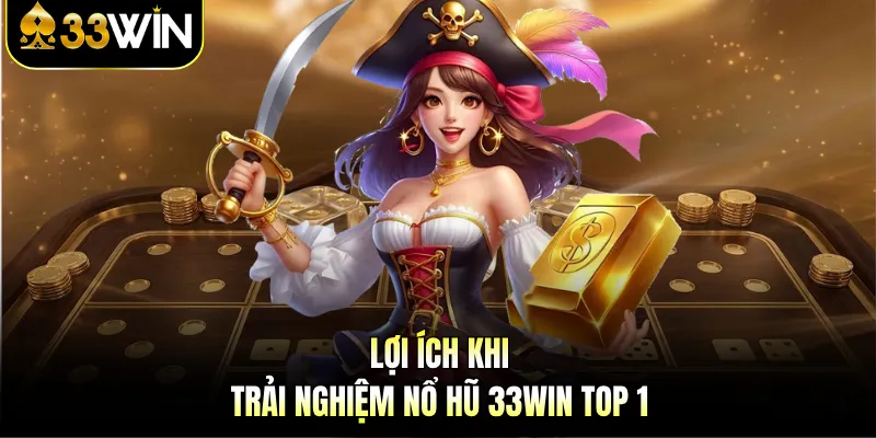 33Win Top1 Nổ Hũ | Trải Nghiệm Game Giải Trí Đỉnh Cao 4 Lợi ích khi trải nghiệm nổ hũ 33Win top 1