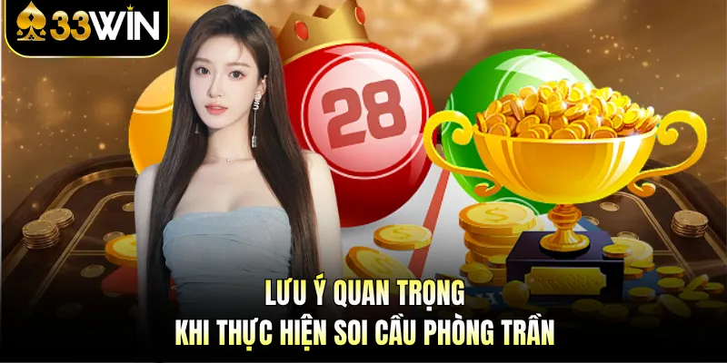 Lưu ý quan trọng khi thực hiện soi cầu phòng trần 