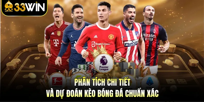 Phân tích chi tiết và dự đoán kèo bóng đá chuẩn xác