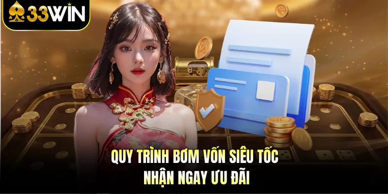 Quy trình bơm vốn siêu tốc nhận ngay ưu đãi