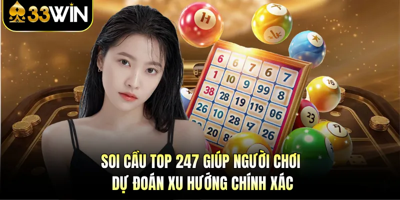 Soi cầu top 247 giúp người chơi dự đoán xu hướng chính xác
