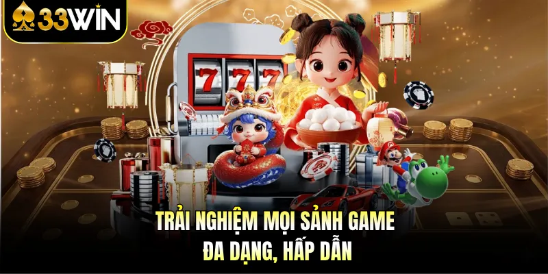 Trải nghiệm mọi sảnh game đa dạng, hấp dẫn