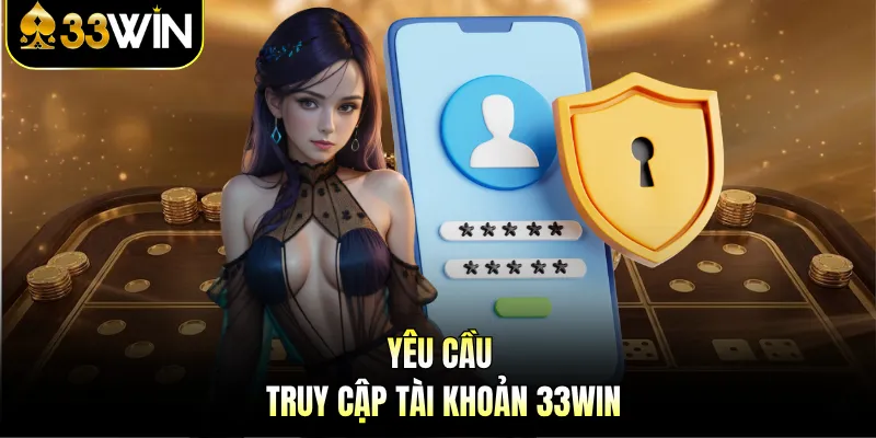 Yêu cầu truy cập tài khoản 33Win